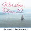 Relaxing Piano Man - Worship Time, Vol. 10